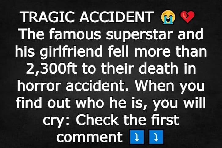 The famous superstar and his girlfriend fell more than 2,300ft to their death in horror accident