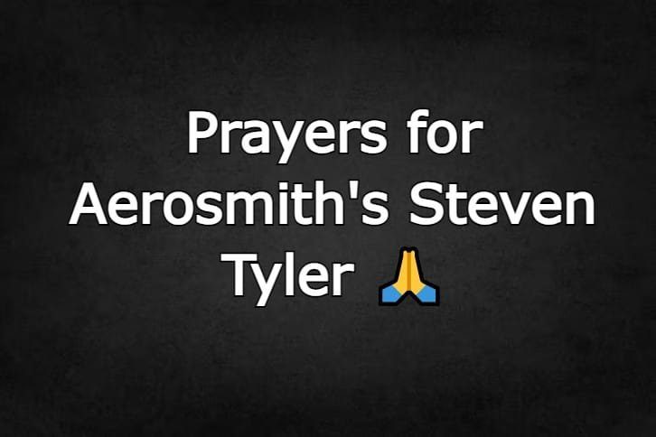 Prayers for Aerosmith’s Steven Tyler