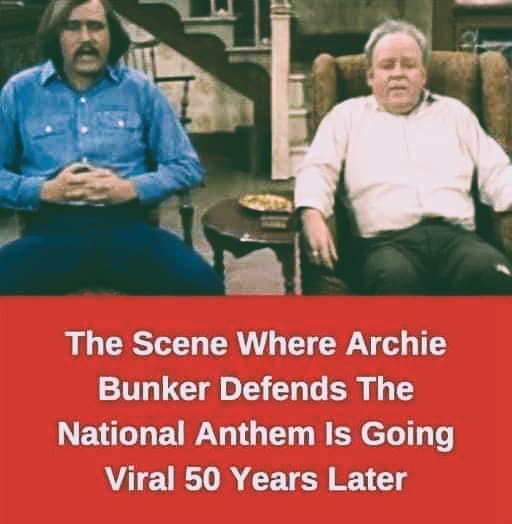 The Scene Where Archie Bunker Defends The National Anthem Is Going Viral 50 Years Later