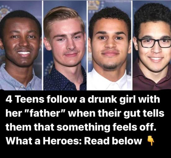 4 Guys Follow Drunk Teen With Her “Dad’ When Hunch Tells Them Something Is Not Right