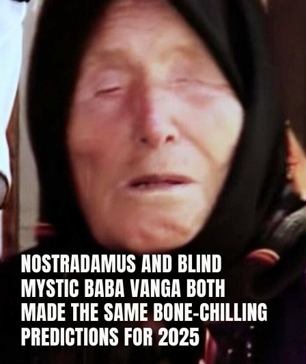 Nostradamus And Blind Mystic Baba Vanga Both Made The Same Bone-Chilling Predictions For 2025