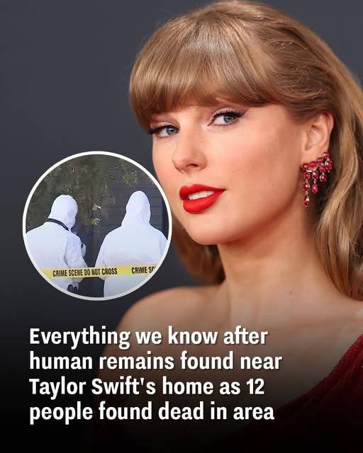 Everything We Know After Human Remains Found Near Taylor Swift’s Home as 12 People Found Dead in Area