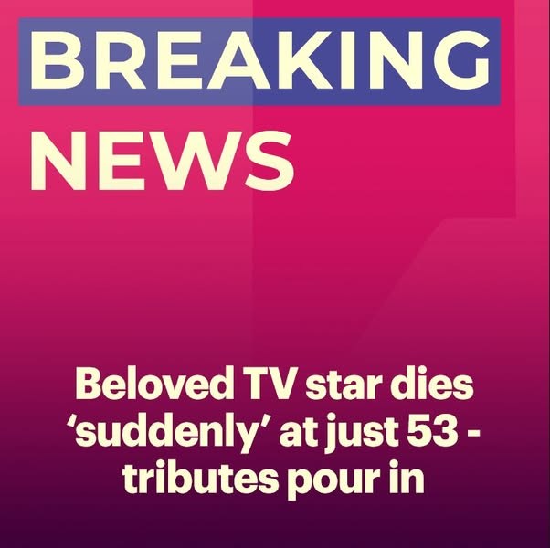 Star dies ‘suddenly at home’ at the age of 53