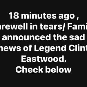 Clint Eastwood’s kids have announced the awful news