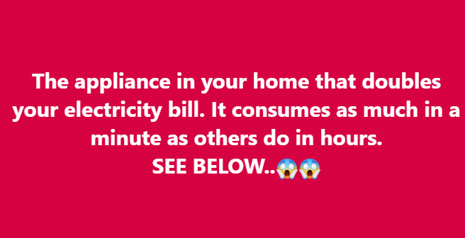 The appliance in your home that doubles your electricity bill. It consumes as much in a minute as others do in hours. SEE BELOW..😱😱