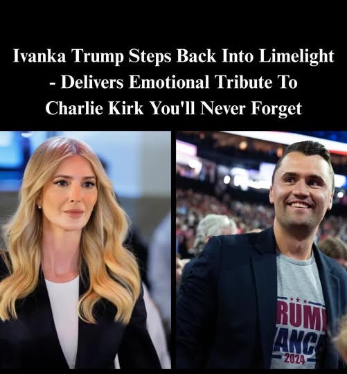 Ivanka Trump Delivers Emotional Tribute to Charlie Kirk