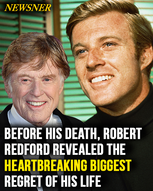 Robert Redford once revealed heartbreaking biggest regret of his life