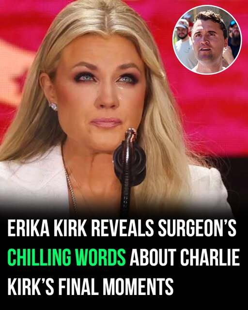 “Erika Kirk Reveals the Surgeon’s Chilling Words About Charlie Kirk’s Final Moments, Offering a Heart-Wrenching and Unseen Perspective on the Tragic Events, Shedding Light on the Emotional Toll, Family Struggles, and the Profound Impact of His Passing on Loved Ones and the Community.”