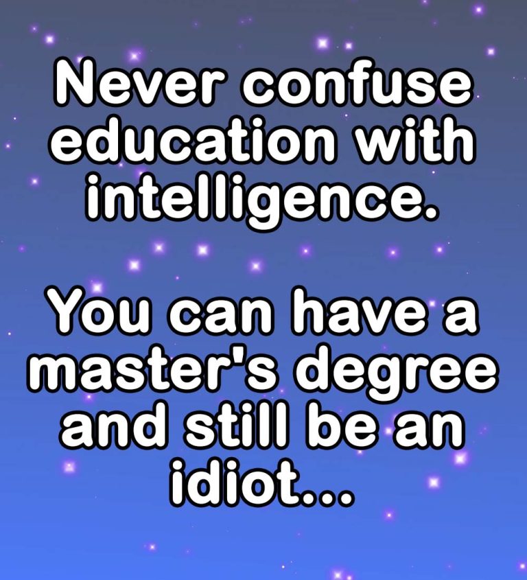 Never Confuse Education with Intelligence