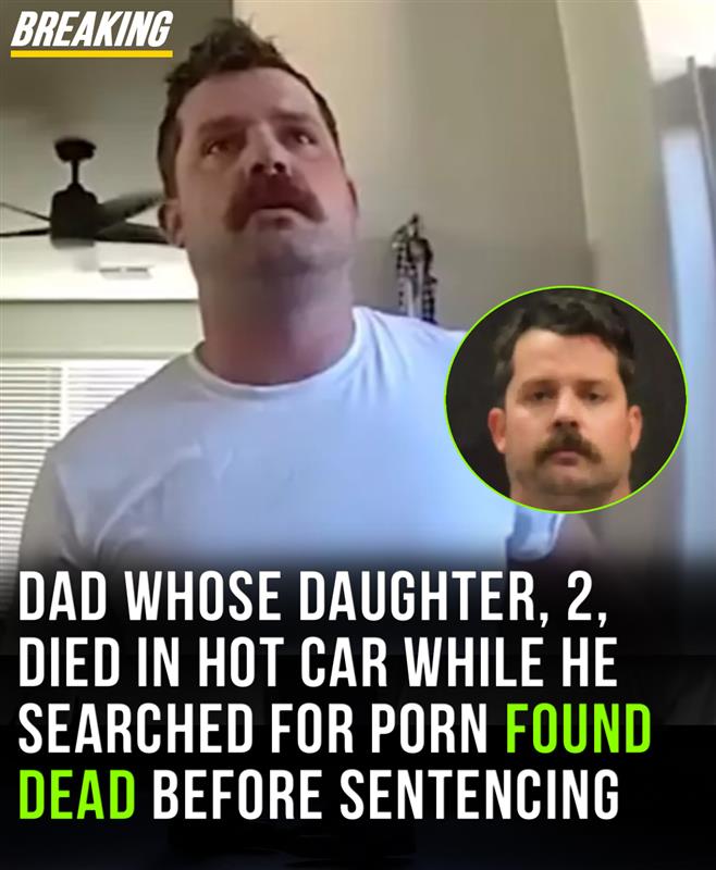 Dad whose daughter, 2, died in hot car while he searched for porn found dead before sentencing