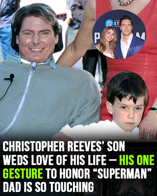 Christopher Reeve’s son honors “Superman” dad with deeply touching gesture at his wedding