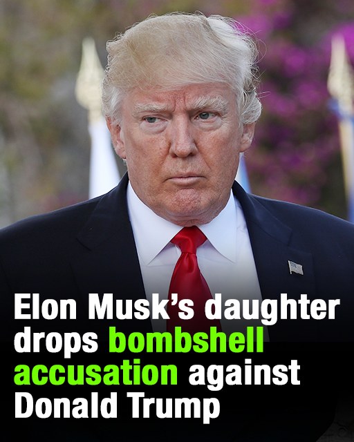 “Donald Trump Faces Allegation From Elon Musk’s Daughter.”
