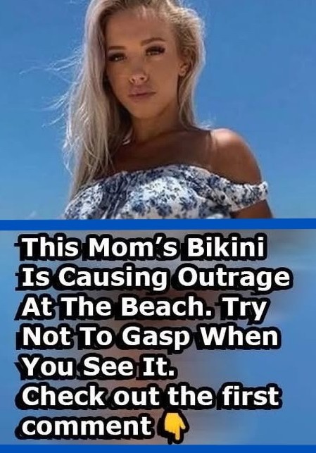 A Mom’s Bikini Sparks Heated Reactions at the Beach — And the Photos Will Leave You Speechless